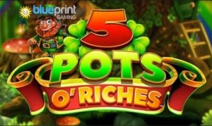 Blueprint Gaming’s new online slot 5 Pots O’Riches adds special prize reel mechanic